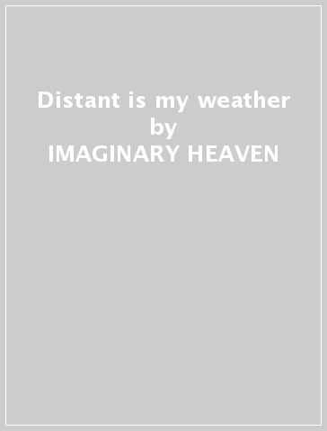 Distant is my weather - IMAGINARY HEAVEN