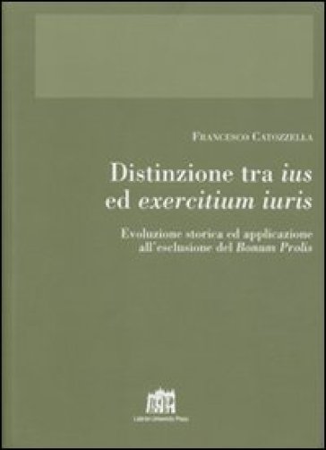 Distinzione tra ius ed exercitium iuris. Evoluzione storica ed applicazione all'esclusione del bonum prolis - Francesco Catozzella