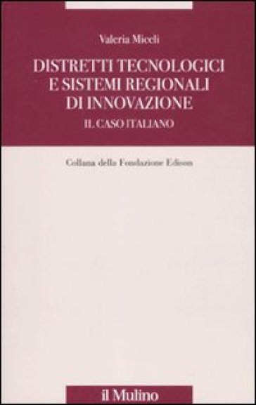 Distretti tecnologici e sistemi regionali di innovazione. Il caso italiano - Valeria Miceli