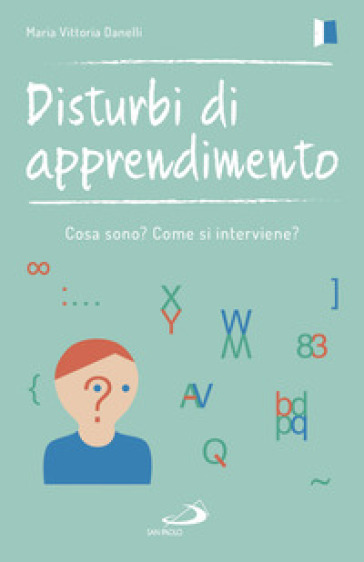 Disturbi di apprendimento. Cosa sono? Come si interviene? - Maria Vittoria Danelli