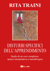 Disturbi specifici dell apprendimento. Studio di un caso complesso