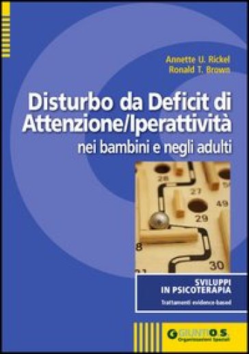 Disturbo da deficit di attenzione-iperattività nei bambini e negli adulti - Annette U. Rickel - Ronald T. Brown