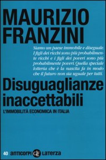 Disuguaglianze inaccettabili. L'immobilità economica in Italia - Maurizio Franzini