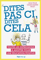 Dites pas ci, dites cela - Toutes les expressionsà adopter pour une éducation positive