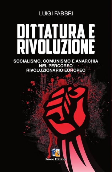 Dittatura e rivoluzione - Fuoco Edizioni - Luigi Fabbri