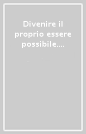 Divenire il proprio essere possibile. Dalla riflessione alle buone prassi