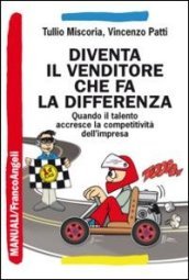 Diventa il venditore che fa la differenza. Quando il talento accresce la competitività dell impresa