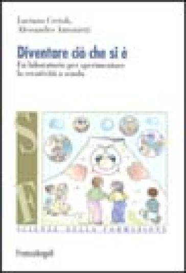 Diventare ciò che si è. Un laboratorio per sperimentare la creatività a scuola - Luciano Cerioli - Alessandro Antonietti