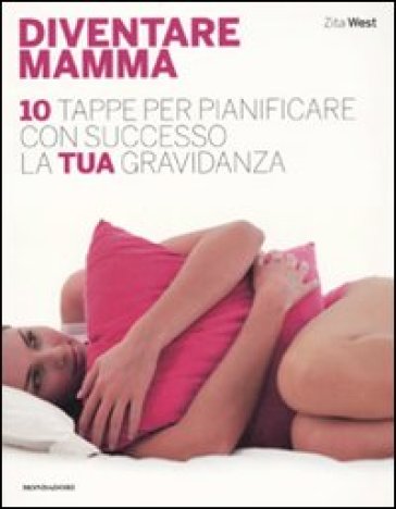 Diventare mamma. 10 tappe per pianificare con successo la tua gravidanza - Zita West