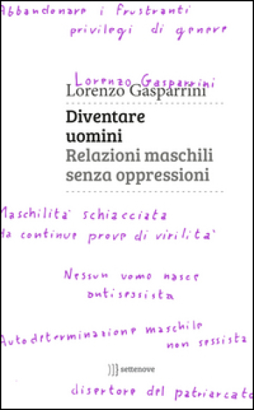 Diventare uomini. Relazioni maschili senza oppressioni - Lorenzo Gasparrini