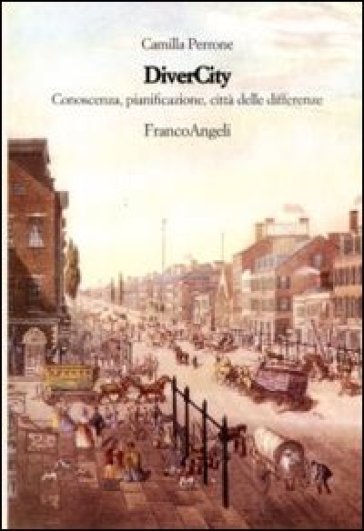 Divercity. Conoscenza, pianificazione città delle differenze - Camilla Perrone