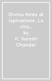 Divina fonte di ispirazione. La vita e gli insegnamenti di Sri Bharati Tirtha Mahasvamigal