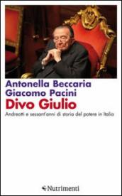 Divo Giulio. Andreotti e sessant anni di storia del potere in Italia