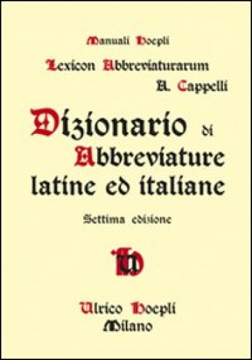 Dizionario di abbreviature latine ed italiane - Adriano Cappelli