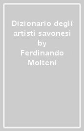 Dizionario degli artisti savonesi