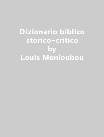 Dizionario biblico storico-critico - Louis Monloubou - F. M. Du Buit