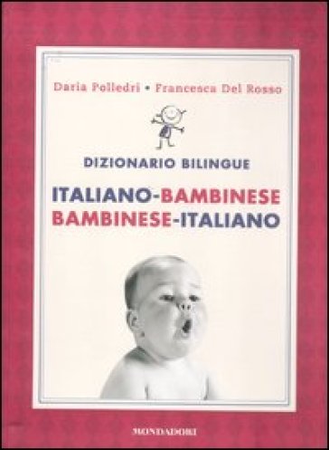 Dizionario bilingue. Italiano-bambinese, bambinese-italiano - Francesca Del Rosso - Daria Polledri