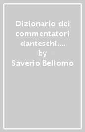 Dizionario dei commentatori danteschi. L