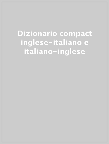 Dizionario compact inglese-italiano e italiano-inglese