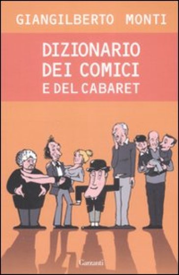 Dizionario dei comici e del cabaret - Giangilberto Monti