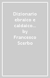 Dizionario ebraico e caldaico del Vecchio Testamento (rist. anast.)