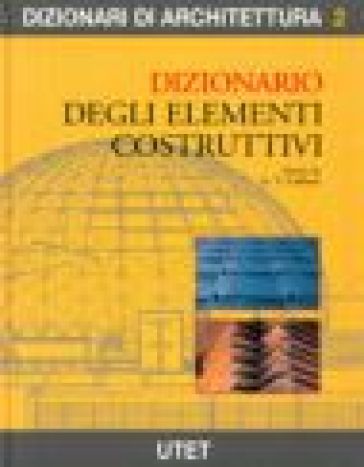 Dizionario degli elementi costruttivi - Gianni V. Galliani