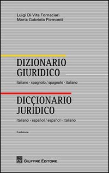 Dizionario giuridico italiano-spagnolo, spagnolo-italiano - Luigi Di Vita Fornaciari - M. Gabriela Piemonti