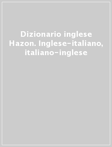 Dizionario inglese Hazon. Inglese-italiano, italiano-inglese