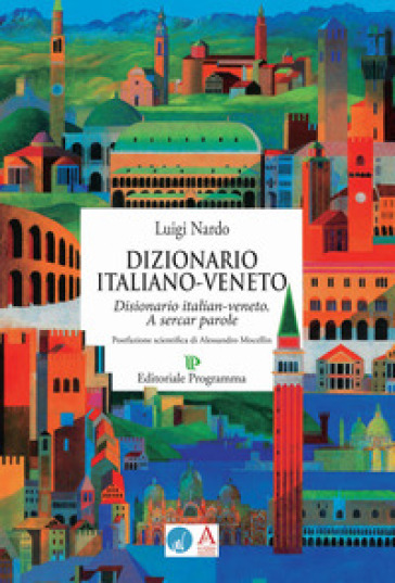 Dizionario italiano-veneto. A sercar parole - Luigi Nardo