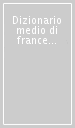 Dizionario medio di francese. Francese-italiano, italiano-francese