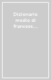 Dizionario medio di francese. Francese-italiano, italiano-francese