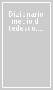 Dizionario medio di tedesco. Tedesco-italiano, italano-tedesco