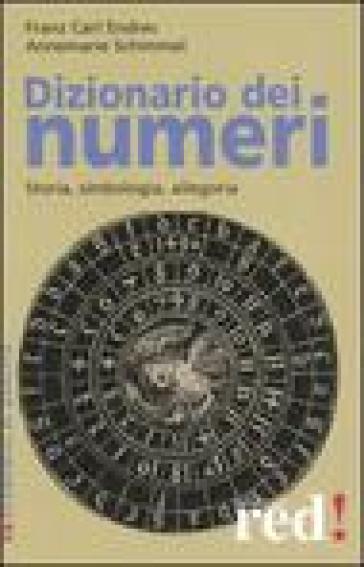 Dizionario dei numeri. Storia, simbologia, allegoria - Franz C. Endres - Annemarie Schimmel