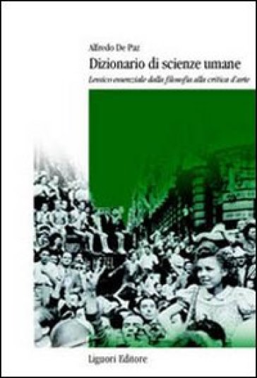 Dizionario di scienze umane. Lessico essenziale dalla filosofia alla critica d'arte - Alfredo De Paz