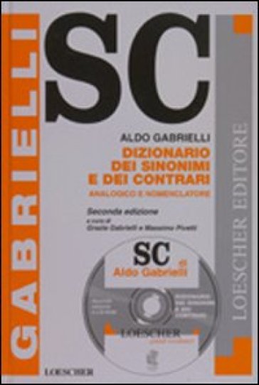 Dizionario dei sinonimi e dei contrari. Analogico e nomenclatore. Con CD-ROM - Aldo Gabrielli