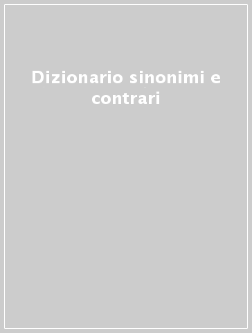 Dizionario sinonimi e contrari