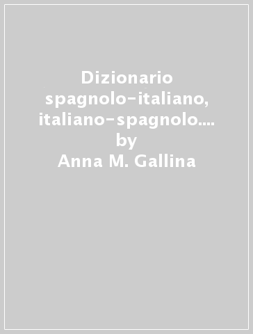Dizionario spagnolo-italiano, italiano-spagnolo. Ediz. ridotta - Anna M. Gallina