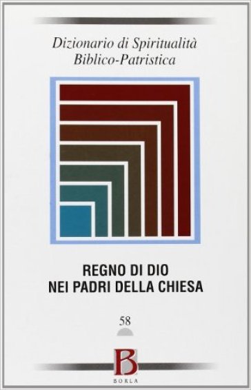 Dizionario di spiritualità biblico-patristica. 58: Il Regno di Dio nei Padri della Chiesa