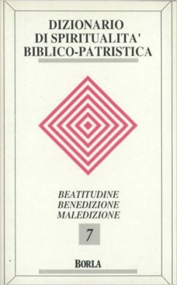 Dizionario di spiritualità biblico-patristica. 7: Beatitudini, benedizione, maledizione