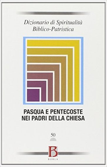 Dizionario di spiritualità biblico-patristica. 50: Pasqua e Pentecoste nei padri della chiesa