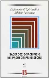 Dizionario di spiritualità biblico-patristica. 62: Sacerdozio-sacrificio nei padri dei primi secoli