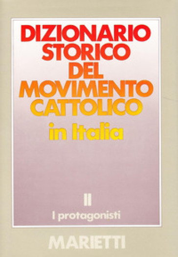 Dizionario storico del movimento cattolico in Italia. 2: I protagonisti