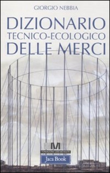 Dizionario tecnico-ecologico delle merci - Giorgio Nebbia