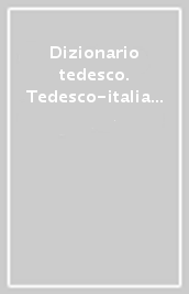 Dizionario tedesco. Tedesco-italiano, italiano-tedesco