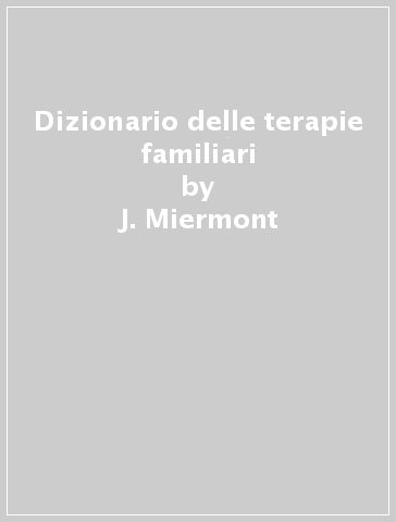 Dizionario delle terapie familiari - J. Miermont