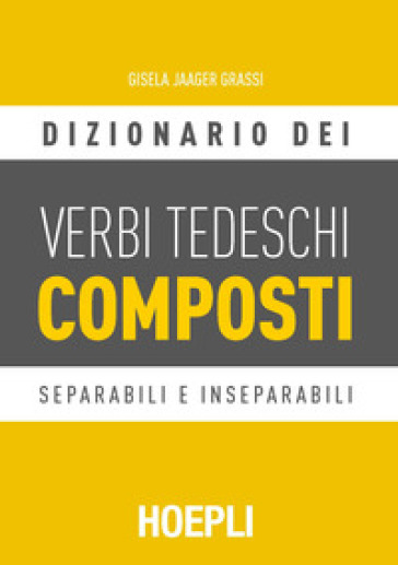 Dizionario dei verbi tedeschi composti. Separabili e inseparabili - Gisela Jaager Grassi