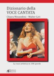 Dizionario della voce cantata. La voce artistica in 100 parole