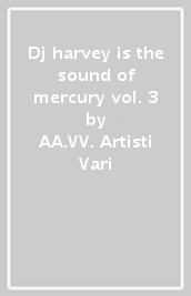 Dj harvey is the sound of mercury vol. 3