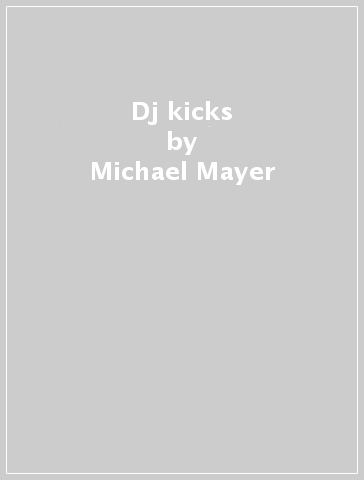 Dj kicks - Michael Mayer