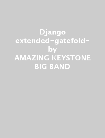 Django extended-gatefold- - AMAZING KEYSTONE BIG BAND